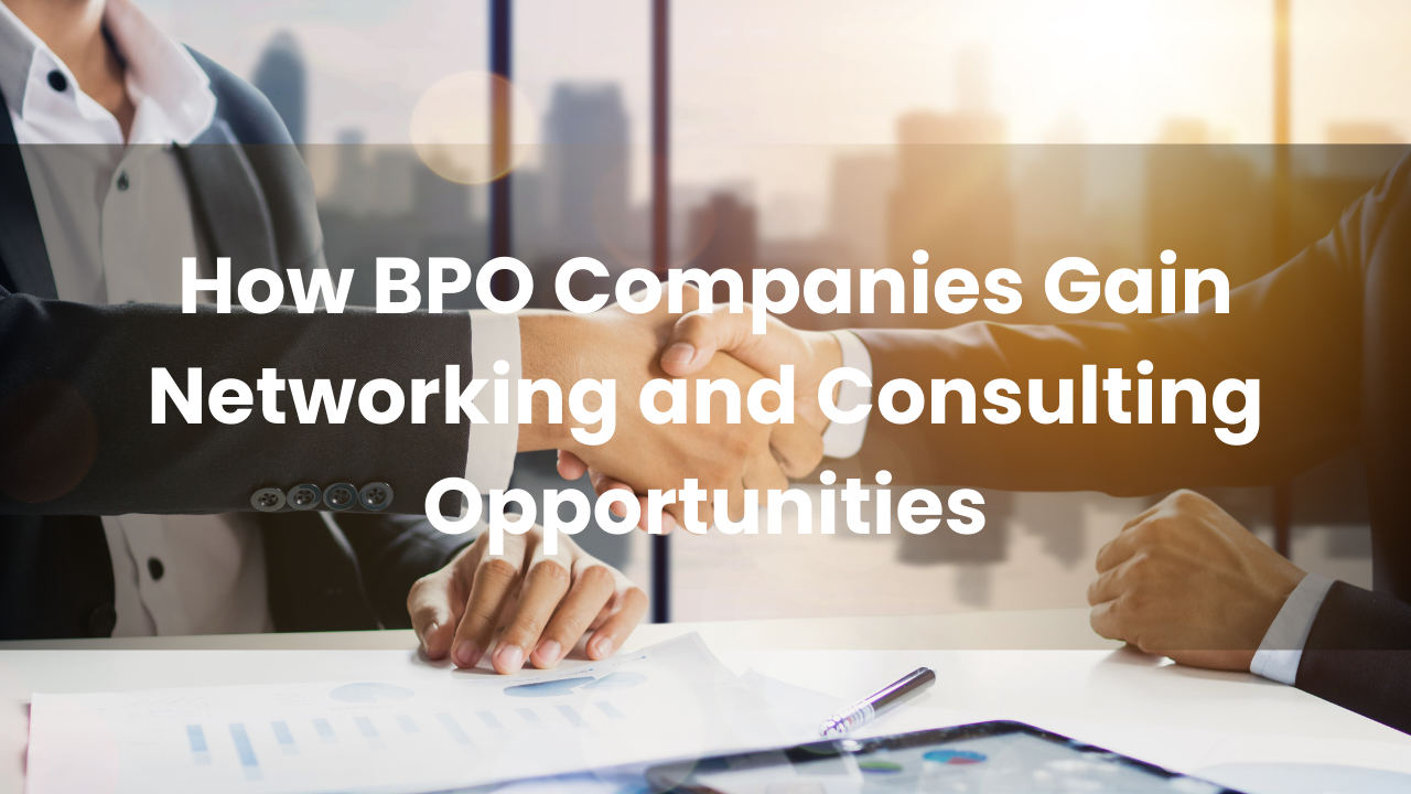 How BPO Companies Gain Networking and Consulting Opportunities