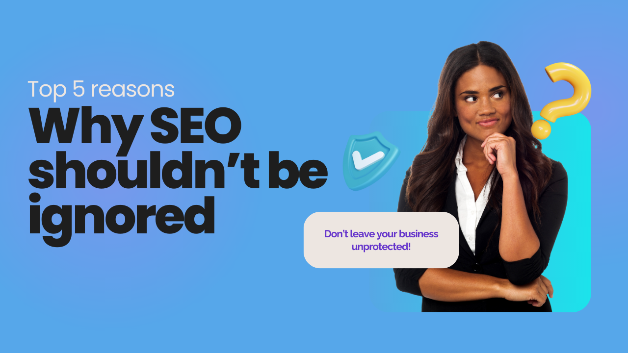 Top 5 reasons why SEO shouldn’t be ignored