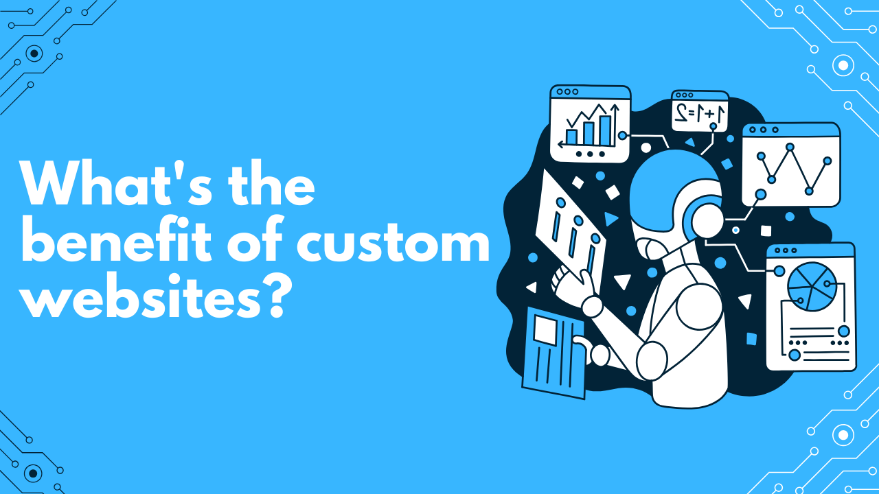 What’s the benefit of custom websites?